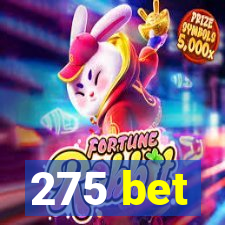 275 bet